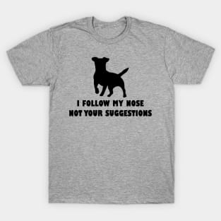 funny jack  russell dog i follow my nose not your suggestions T-Shirt
